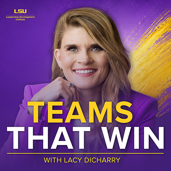 Photo of Lacy Dicharry on a purple backgroud with the words Teams That Win with Lacy Dicharry and the LSU Leadership Development Institute logo in gold